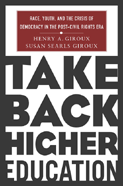 A review of Take Back Higher Education: Race, Youth, and the Crisis of Democracy in the Post-Civil Rights Era by Giroux and Searls-Giroux